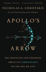 Title: Apollo's Arrow: The Profound and Enduring Impact of Coronavirus on the Way We Live, Author: Nicholas A. Christakis MD