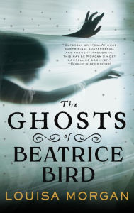 Title: The Ghosts of Beatrice Bird, Author: Louisa Morgan