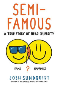 Free read online books download Semi-Famous: A True Story of Near Celebrity  (English literature) 9780316629799 by Josh Sundquist