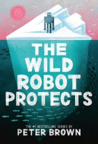 Title: The Wild Robot Protects (Wild Robot Series #3), Author: Peter Brown