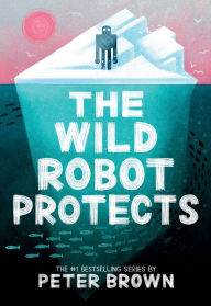 Title: The Wild Robot Protects (Wild Robot Series #3), Author: Peter Brown