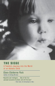 Title: The Siege: A Family's Journey Into the World of an Autistic Child, Author: Clara Claiborne Park