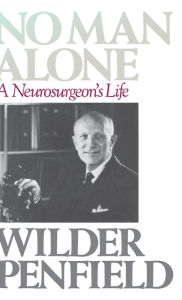 Title: No Man Alone: A Surgeons Life, Author: Wilder Penfield