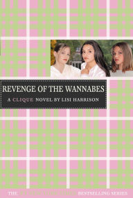 Title: Revenge of the Wannabes (Clique Series #3), Author: Lisi Harrison