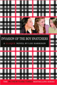 Title: Invasion of the Boy Snatchers (Clique Series #4), Author: Lisi Harrison