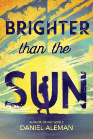 Title: Brighter Than the Sun, Author: Daniel Aleman