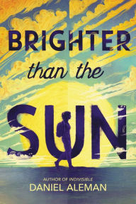 Title: Brighter Than the Sun, Author: Daniel Aleman