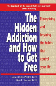 Title: Hidden Addiction and How to Get Free, The - VolumeI, Author: Janice Keller Phelps MD