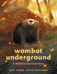 Title: Wombat Underground: A Wildfire Survival Story, Author: Sarah L. Thomson