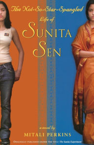 Title: The Not-So-Star-Spangled Life of Sunita Sen, Author: Mitali Perkins