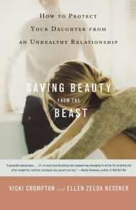 Title: Saving Beauty from the Beast: How to Protect Your Daughter from an Unhealthy Relationship, Author: Vicki Crompton