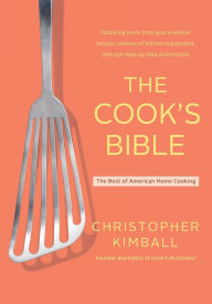 Title: The Cook's Bible: The Best of American Home Cooking, Author: Christopher Kimball