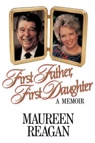 Title: First Father, First Daughter: A Memoir, Author: Maureen Reagan