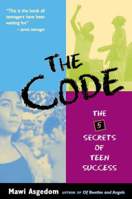 Title: The Code: The 5 Secrets of Teen Success, Author: Mawi Asgedom