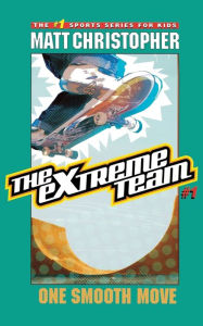 Title: The Extreme Team: One Smooth Move, Author: Matt Christopher