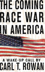 Title: The Coming Race War in America: A Wake-Up Call, Author: Carl T. Rowan