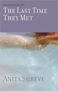 Title: The Last Time They Met, Author: Anita Shreve