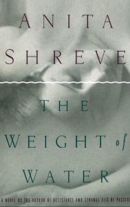 Title: The Weight of Water, Author: Anita Shreve