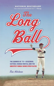 Title: The Long Ball: The Summer of '75 -- Spaceman, Catfish, Charlie Hustle, and the Greatest World Series Ever Played, Author: Tom Adelman