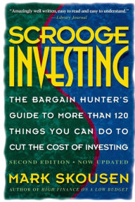 Title: Scrooge Investing, Second Edition, Now Updated: The Barg. Hunt's Gde to Mre Th. 120 Things YouCanDo toCut Cost Invest., Author: Mark Skousen