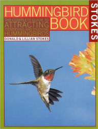 Title: Hummingbird Book: The Complete Guide to Attracting, Identifying and Enjoying Hummingbirds, Author: Donald Stokes