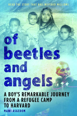 Of Beetles And Angels A Boy S Remarkable Journey From A Refugee Camp To Harvard By Mawi Asgedom Dave Berger Mawi Paperback Barnes Noble