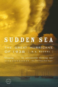 Title: Sudden Sea: The Great Hurricane of 1938, Author: R. A. Scotti