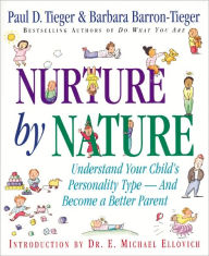 Title: Nurture by Nature: Understand Your Child's Personality Type - And Become a Better Parent, Author: Paul D. Tieger