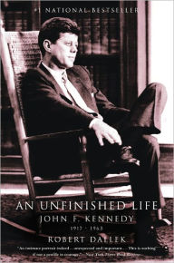 Title: An Unfinished Life: John F. Kennedy, 1917 - 1963, Author: Robert Dallek