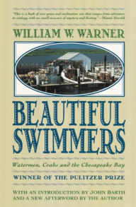 Title: Beautiful Swimmers: Watermen, Crabs and the Chesapeake Bay, Author: William W. Warner