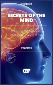 Title: Secrets of the Mind: Exploring Extraordinary Intelligence and Genius, Author: Can Bartu H.