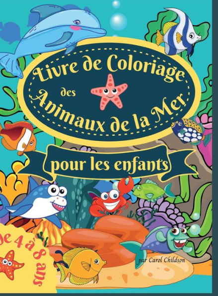 Livre de coloriage des animaux de la mer pour les enfants de 4 ï¿½ 8 ans: Amazing Coloring book for Kids Ages 4-8, to Color Ocean Animals, Sea Creatures & Underwater Marine Life, Paperback