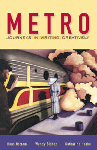 Title: Metro: Journeys in Writing Creatively / Edition 1, Author: Hans Ostrom