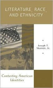 Title: Literature, Race, and Ethnicity: Contesting American Identities / Edition 1, Author: Joseph Skerrett Jr.