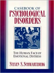Title: Casebook of Psychological Disorders: The Human Face of Emotional Distress / Edition 1, Author: Steven S. Schwartzberg