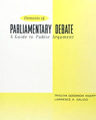 Title: Elements of Parliamentary Debate, The: A Guide to Public Argument / Edition 1, Author: Trischa Knapp