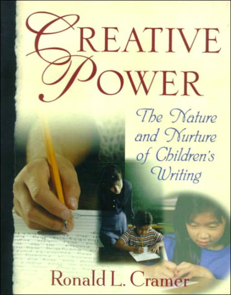 Creative Power: The Nature and Nurture of Children's Writing / Edition 1