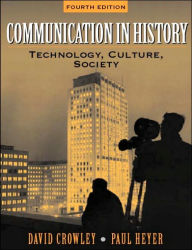Title: Communication in History: Technology, Culture, and Society / Edition 4, Author: David Crowley