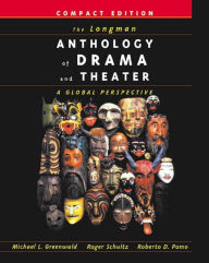 Title: Longman Anthology of Drama and Theater, The: A Global Perspective, Compact Edition / Edition 1, Author: Michael Greenwald