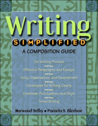 Title: Writing Simplified : A Composition Guide / Edition 1, Author: Norwood Selby