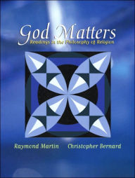 Title: God Matters: Readings in the Philosophy of Religion / Edition 1, Author: Raymond Martin