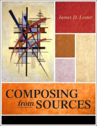 Title: Composing from Sources / Edition 1, Author: James D. Lester