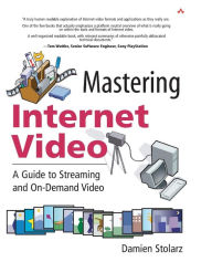 Title: Mastering Internet Video: A Guide to Streaming and On Demand Video / Edition 1, Author: Damien Stolarz