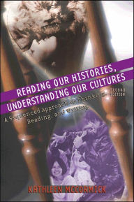 Title: Reading Our Histories, Understanding Our Cultures: A Sequenced Approach to Thinking, Reading, and Writing / Edition 2, Author: Kathleen McCormick