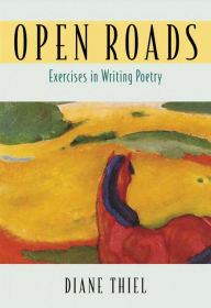 Title: Open Roads: Exercises in Writing Poetry / Edition 1, Author: Diane Thiel