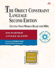 Title: The Object Constraint Language: Getting Your Models Ready for MDA / Edition 2, Author: Jos Warmer