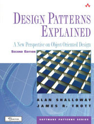 Title: Design Patterns Explained: A New Perspective on Object-Oriented Design / Edition 2, Author: Alan Shalloway