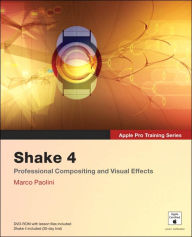 Title: Apple Pro Training Series: Shake 4: Professional Compositing and Visual Effects (with DVD-ROM) / Edition 2, Author: Marco Paolini