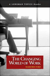 Title: Changing World of Work, The (A Longman Topics Reader) / Edition 1, Author: Marjorie Ford