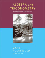 Title: Algebra and Trigonometry with Modeling and Visualization / Edition 3, Author: Gary K. Rockswold